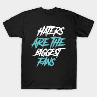 haters are the biggest fan T-Shirt